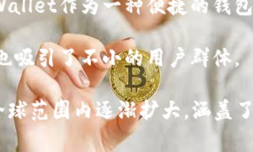 在TPWallet的使用范围内，各国用户逐渐增加，主要集中在以数字货币和区块链技术为核心的市场。以下是一些积极使用TPWallet的国家：

1. **中国**：作为区块链技术和数字货币发展的先行者，中国有许多用户积极使用TPWallet管理他们的数字资产和交易。

2. **美国**：在美国，数字货币的接受度高，很多投资者使用TPWallet进行交易和投资。

3. **新加坡**：新加坡的区块链生态系统非常成熟，TPWallet在这个地区也受到欢迎，尤其是在年轻人中。

4. **韩国**：韩国的年轻一代对数字货币兴趣浓厚，TPWallet作为一种便捷的钱包选择，受到广泛应用。

5. **日本**：日本的数字货币法规相对成熟，TPWallet也吸引了不小的用户群体。

总之，随着区块链技术的普及，TPWallet的用户群体在全球范围内逐渐扩大，涵盖了许多对数字资产有需求的国家和地区。